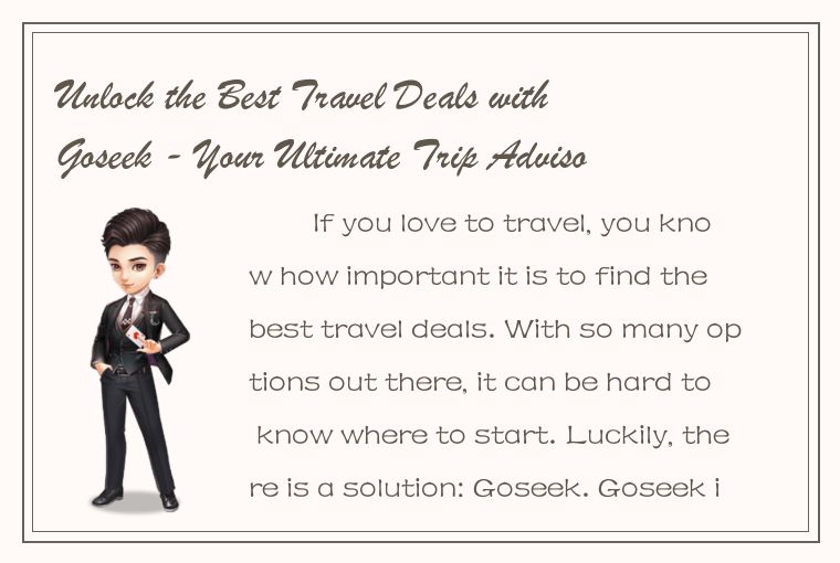 Unlock the Best Travel Deals with Goseek - Your Ultimate Trip Advisor