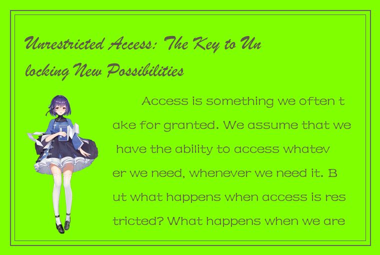 Unrestricted Access: The Key to Unlocking New Possibilities