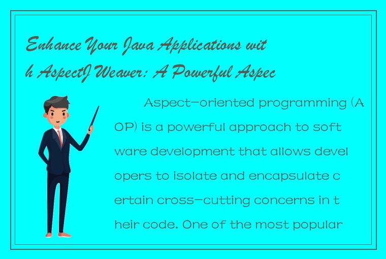Enhance Your Java Applications with AspectJ Weaver: A Powerful Aspect-Oriented P