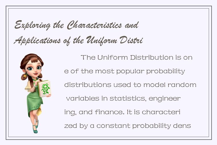 Exploring the Characteristics and Applications of the Uniform Distribution