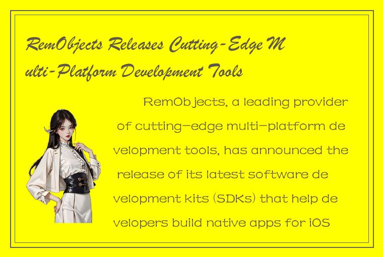 RemObjects Releases Cutting-Edge Multi-Platform Development Tools