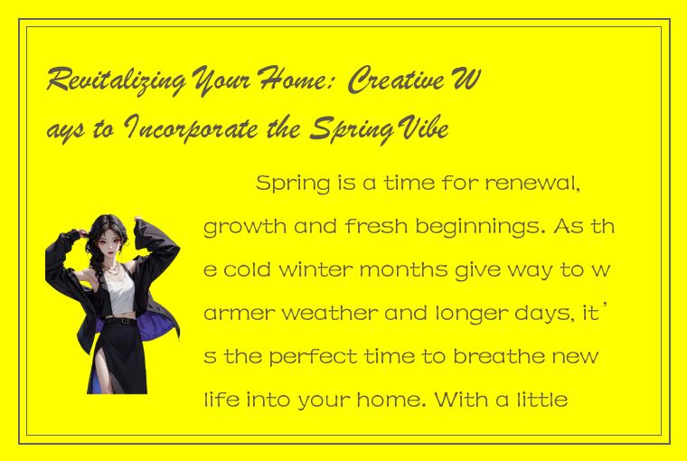 Revitalizing Your Home: Creative Ways to Incorporate the Spring Vibe