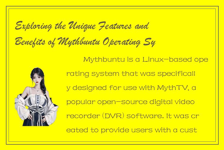 Exploring the Unique Features and Benefits of Mythbuntu Operating System