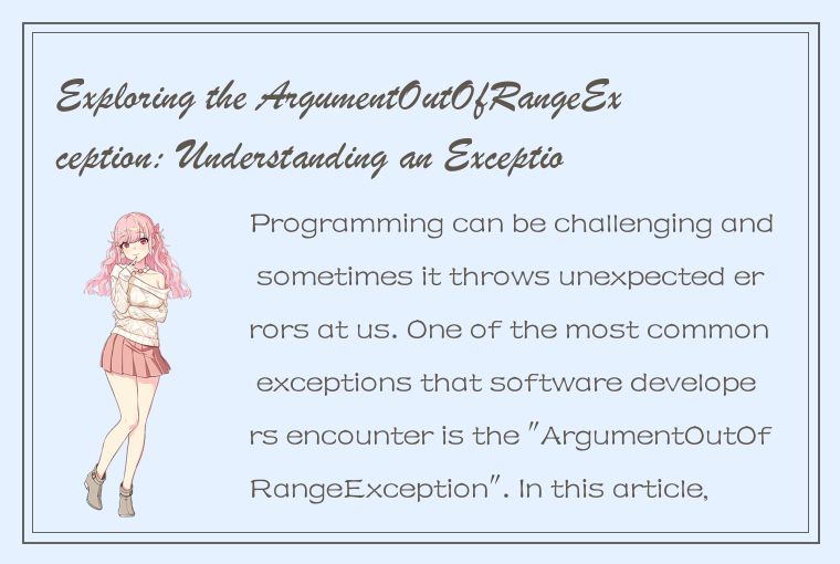 Exploring the ArgumentOutOfRangeException: Understanding an Exception in Program