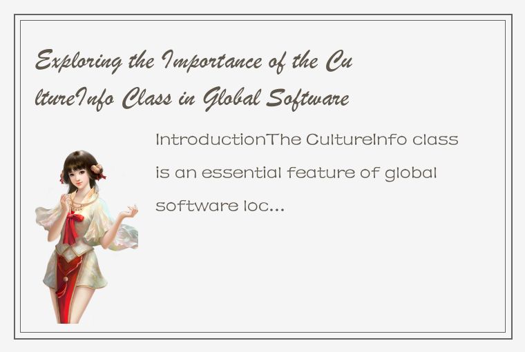 Exploring the Importance of the CultureInfo Class in Global Software Localizatio