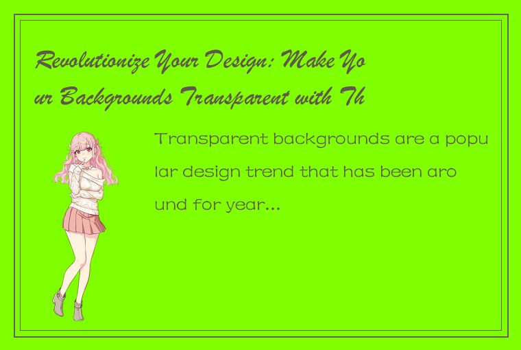 Revolutionize Your Design: Make Your Backgrounds Transparent with These Simple T