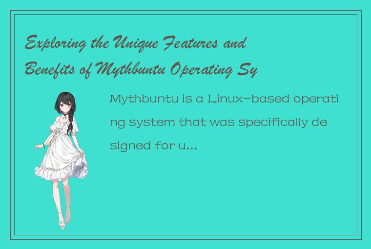 Exploring the Unique Features and Benefits of Mythbuntu Operating System