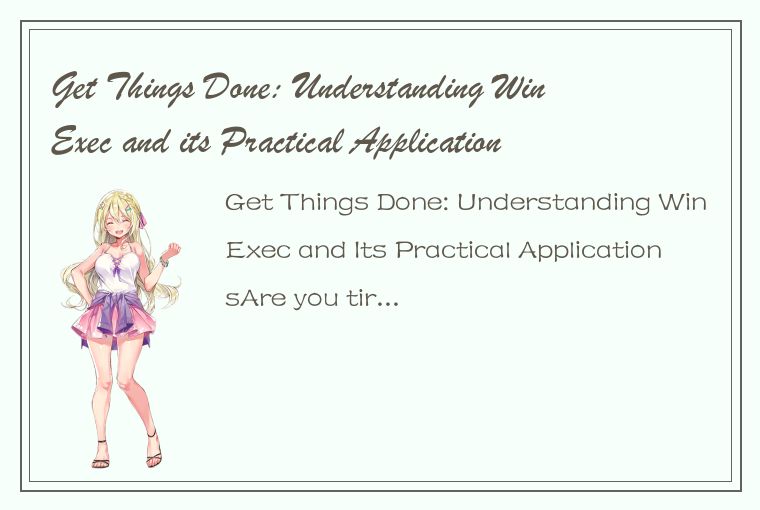 Get Things Done: Understanding WinExec and its Practical Applications