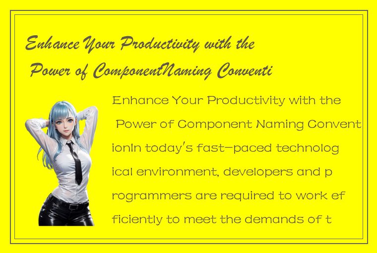 Enhance Your Productivity with the Power of ComponentNaming Convention