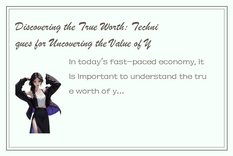 Discovering the True Worth: Techniques for Uncovering the Value of Your Assets