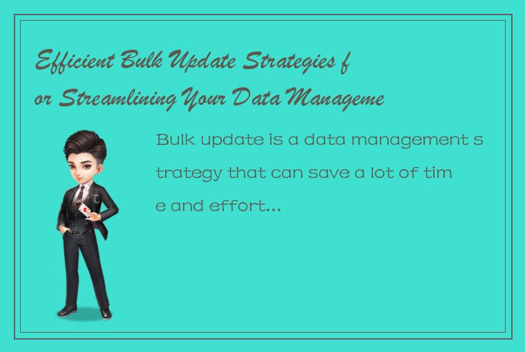 Efficient Bulk Update Strategies for Streamlining Your Data Management Tasks