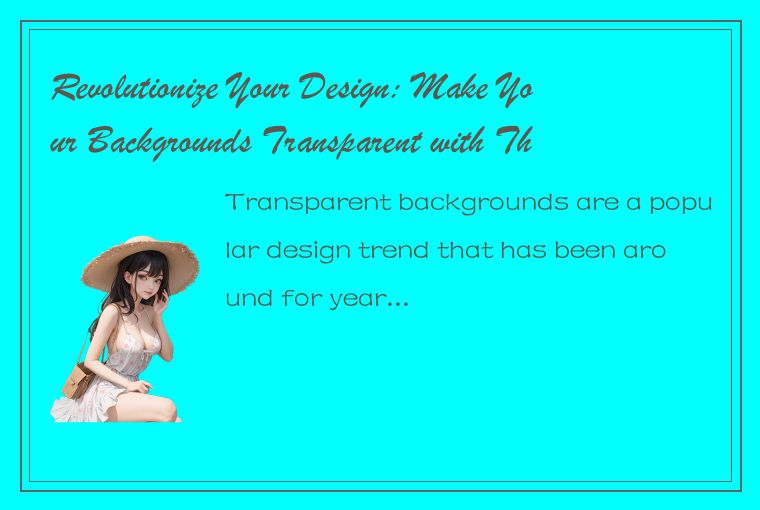 Revolutionize Your Design: Make Your Backgrounds Transparent with These Simple T