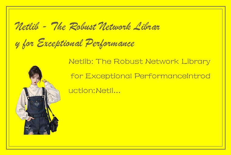 Netlib - The Robust Network Library for Exceptional Performance