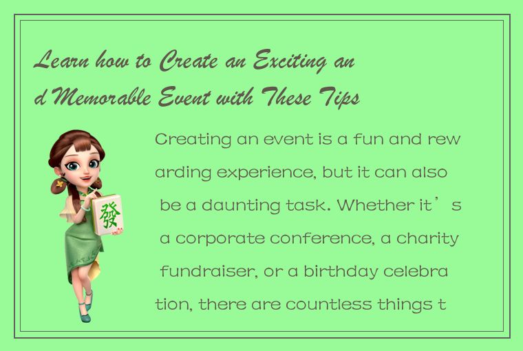 Learn how to Create an Exciting and Memorable Event with These Tips and Tricks