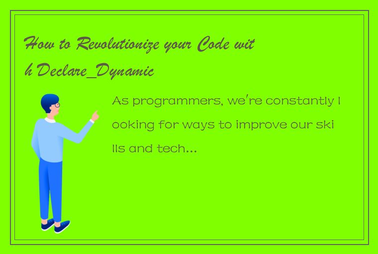 How to Revolutionize your Code with Declare_Dynamic