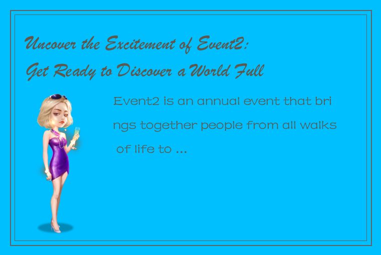 Uncover the Excitement of Event2: Get Ready to Discover a World Full of Surprise