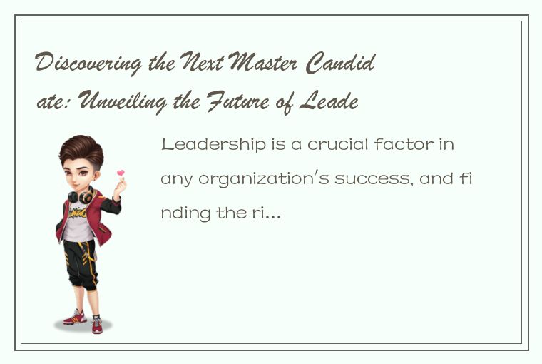 Discovering the Next Master Candidate: Unveiling the Future of Leadership