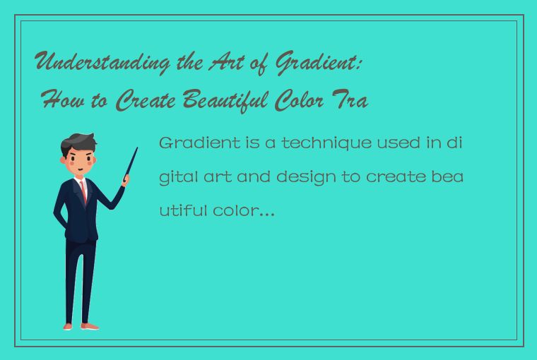 Understanding the Art of Gradient: How to Create Beautiful Color Transitions