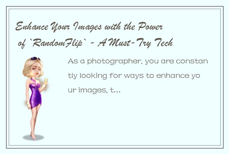 Enhance Your Images with the Power of `RandomFlip` - A Must-Try Technique for Cr