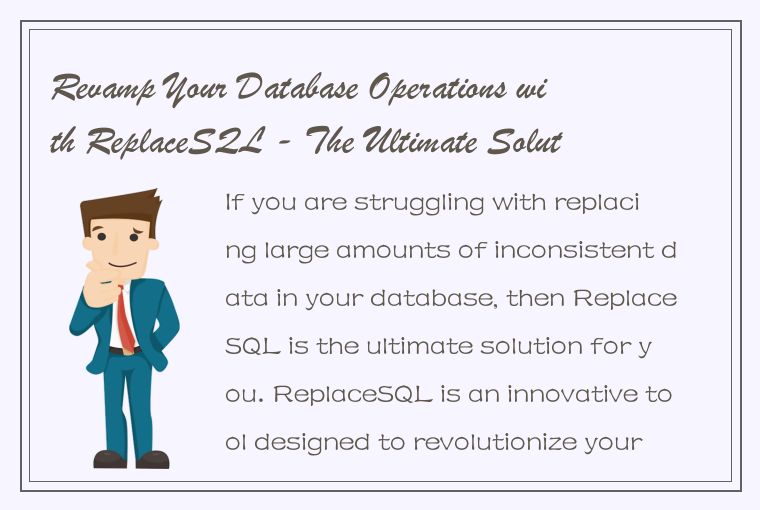 Revamp Your Database Operations with ReplaceSQL - The Ultimate Solution for Flaw