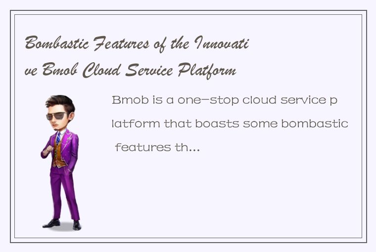 Bombastic Features of the Innovative Bmob Cloud Service Platform