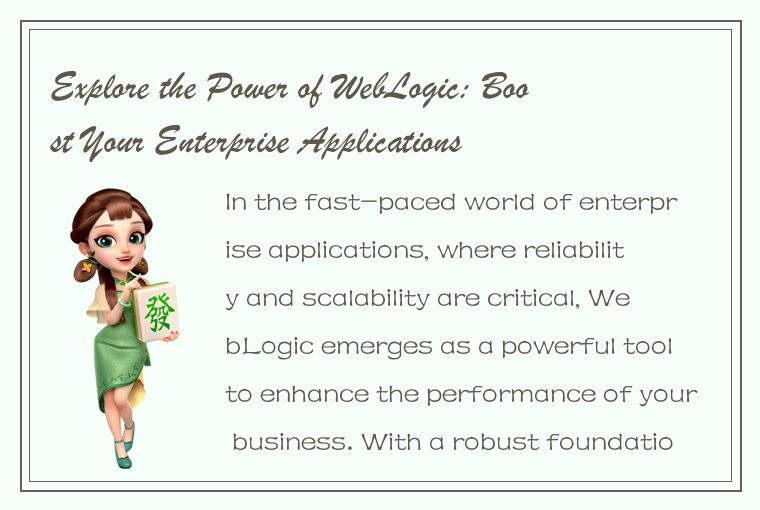 Explore the Power of WebLogic: Boost Your Enterprise Applications