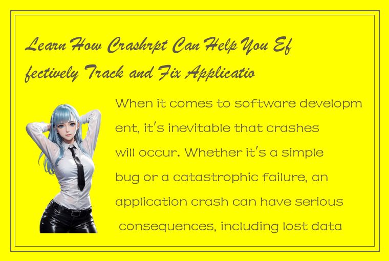 Learn How Crashrpt Can Help You Effectively Track and Fix Application Crashes