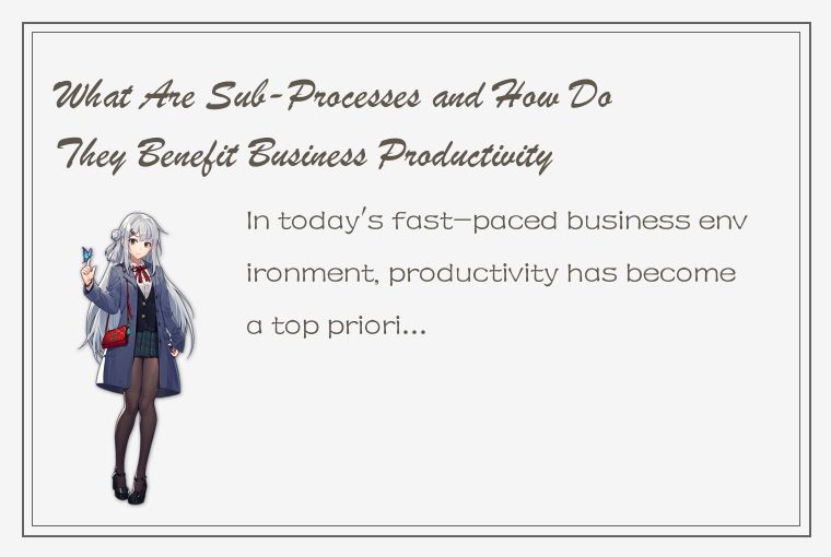 What Are Sub-Processes and How Do They Benefit Business Productivity?