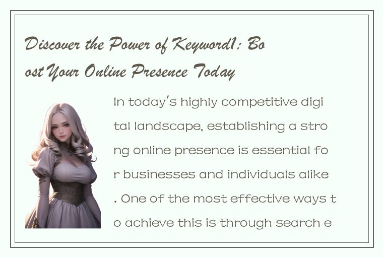 Discover the Power of Keyword1: Boost Your Online Presence Today