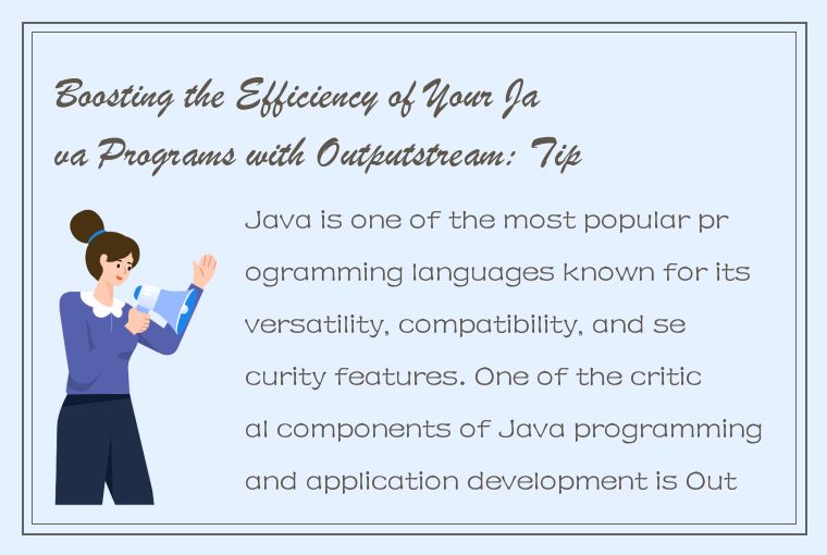 Boosting the Efficiency of Your Java Programs with Outputstream: Tips and Tricks