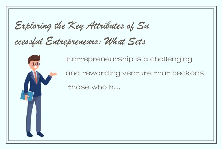 Exploring the Key Attributes of Successful Entrepreneurs: What Sets Them Apart?