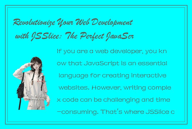 Revolutionize Your Web Development with JSSlice: The Perfect JavaScript Tool!
