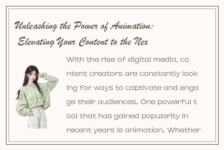 Unleashing the Power of Animation: Elevating Your Content to the Next Level