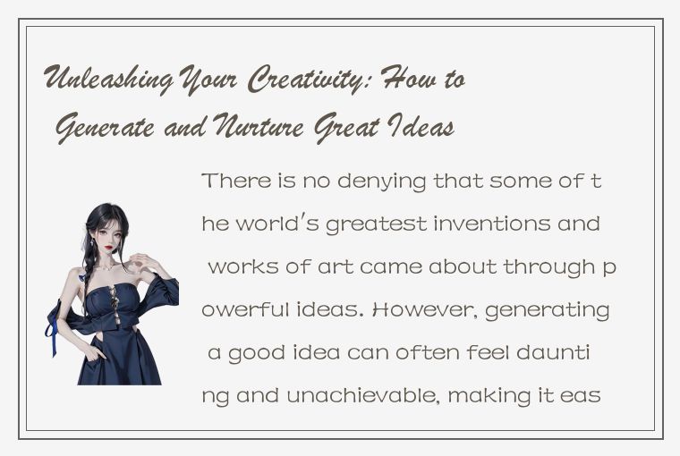 Unleashing Your Creativity: How to Generate and Nurture Great Ideas