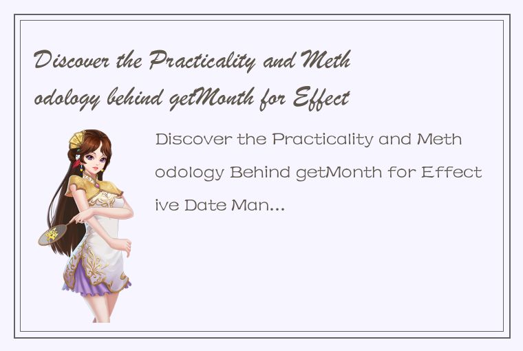 Discover the Practicality and Methodology behind getMonth for Effective Date Man