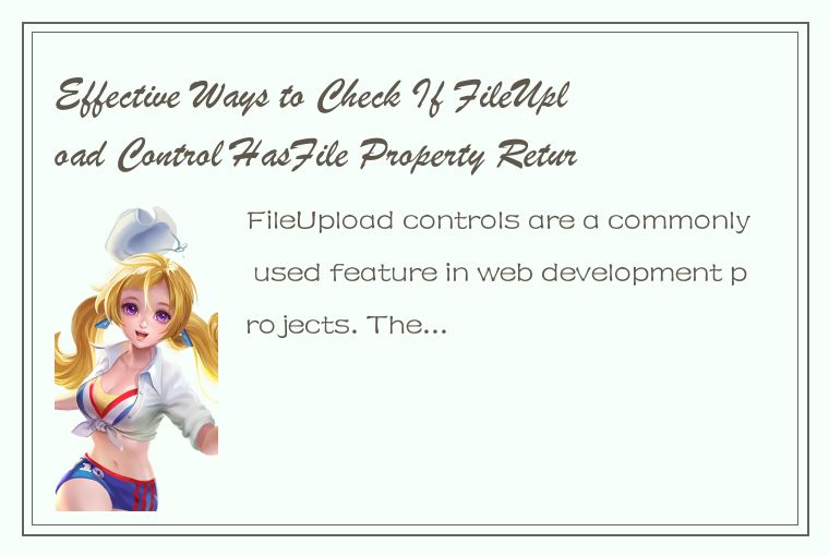 Effective Ways to Check If FileUpload Control HasFile Property Returns True