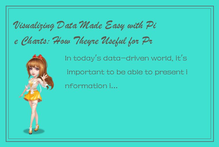 Visualizing Data Made Easy with Pie Charts: How Theyre Useful for Presenting Inf