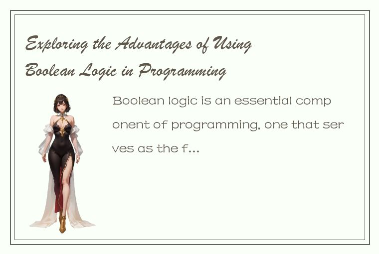 Exploring the Advantages of Using Boolean Logic in Programming