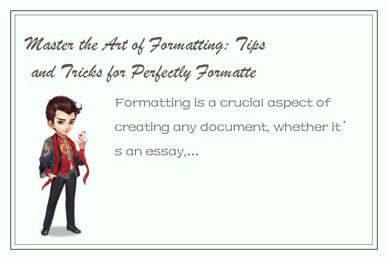 Master the Art of Formatting: Tips and Tricks for Perfectly Formatted Documents