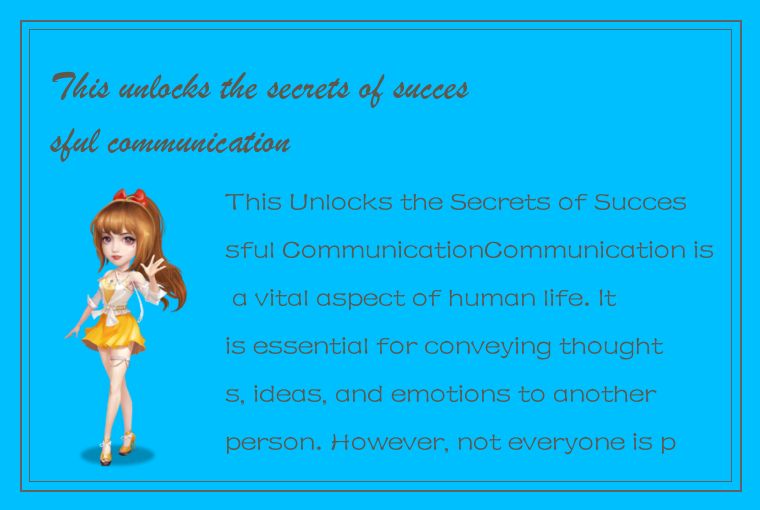 This unlocks the secrets of successful communication