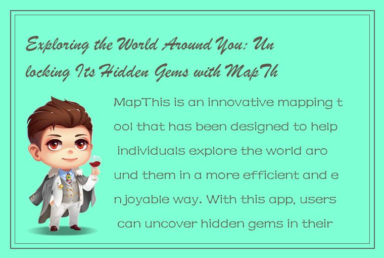 Exploring the World Around You: Unlocking Its Hidden Gems with MapThis