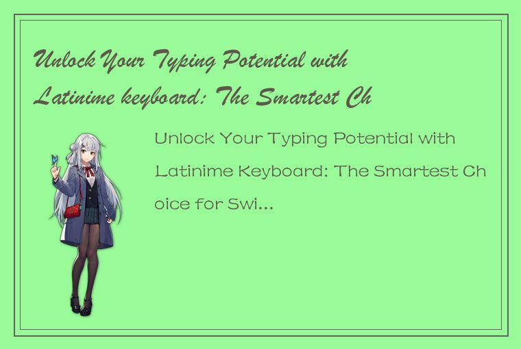 Unlock Your Typing Potential with Latinime keyboard: The Smartest Choice for Swi