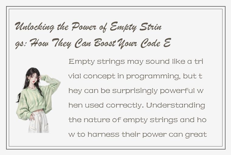 Unlocking the Power of Empty Strings: How They Can Boost Your Code Efficiency