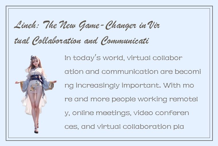 Lineh: The New Game-Changer in Virtual Collaboration and Communication