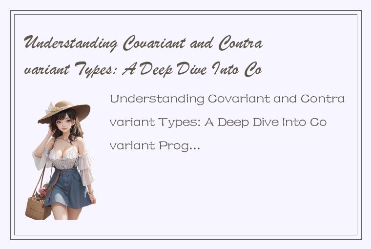 Understanding Covariant and Contravariant Types: A Deep Dive Into Colevariant Pr