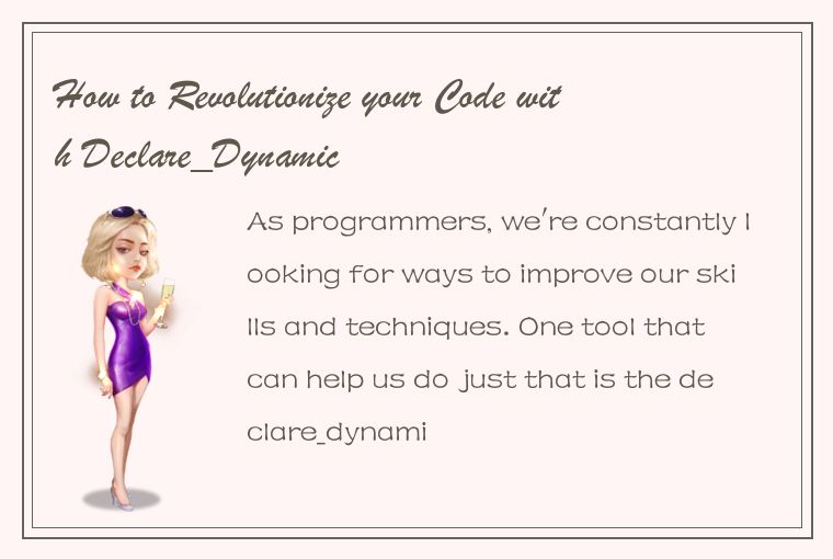 How to Revolutionize your Code with Declare_Dynamic