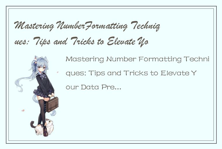 Mastering NumberFormatting Techniques: Tips and Tricks to Elevate Your Data Pres