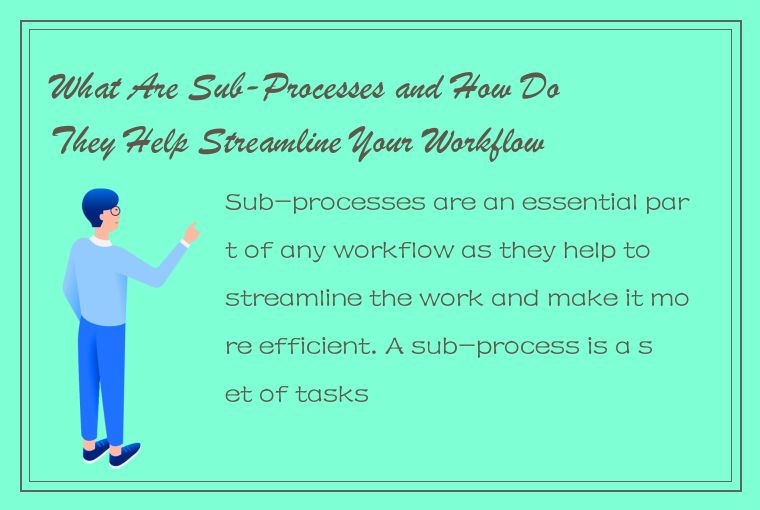 What Are Sub-Processes and How Do They Help Streamline Your Workflow?